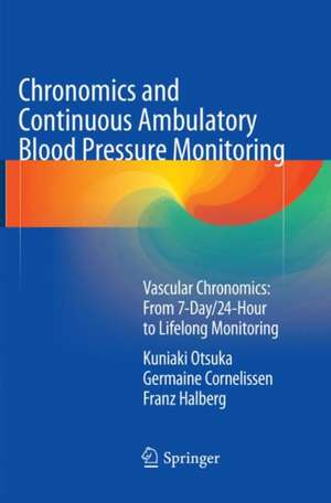 Chronomics and Continuous Ambulatory Blood Pressure Monitoring: Vascular Chronomics: From 7-Day/24-Hour to Lifelong Monitoring de Kuniaki Otsuka