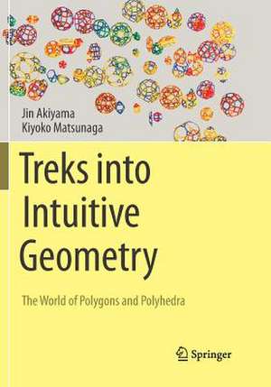 Treks into Intuitive Geometry: The World of Polygons and Polyhedra de Jin Akiyama