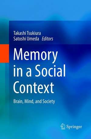 Memory in a Social Context: Brain, Mind, and Society de Takashi Tsukiura