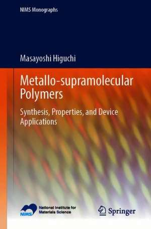 Metallo-Supramolecular Polymers: Synthesis, Properties, and Device Applications de Masayoshi Higuchi