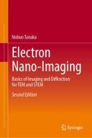 Electron Nano-ïmaging: Basics of Imaging and Diffraction for TEM and STEM de Nobuo Tanaka