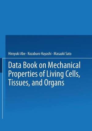 Data Book on Mechanical Properties of Living Cells, Tissues, and Organs de Hiroyuki Abe