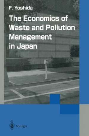 The Economics of Waste and Pollution Management in Japan de Fumikazu Yoshida