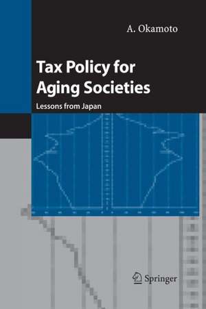 Tax Policy for Aging Societies: Lessons from Japan de A. Okamoto