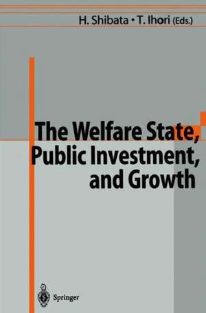 The Welfare State, Public Investment, and Growth: Selected Papers from the 53rd Congress of the International Institute of Public Finance de Hirofumi Shibata