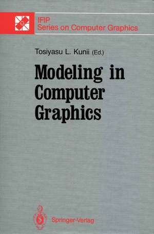 Modeling in Computer Graphics: Proceedings of the IFIP WG 5.10 Working Conference Tokyo, Japan, April 8–12, 1991 de Tosiyasu L. Kunii