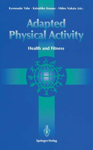 Adapted Physical Activity: Health and Fitness de Kyonosuke Yabe