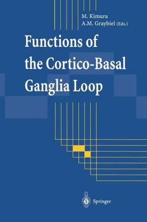 Functions of the Cortico-Basal Ganglia Loop de Minoru Kimura