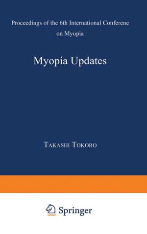 Myopia Updates: Proceedings of the 6th International Conference on Myopia de Takashi Tokoro