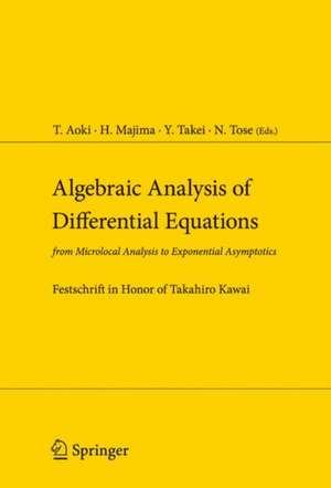 Algebraic Analysis of Differential Equations: from Microlocal Analysis to Exponential Asymptotics de T. Aoki