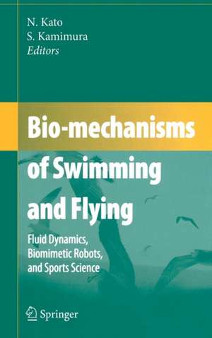 Bio-mechanisms of Swimming and Flying: Fluid Dynamics, Biomimetic Robots, and Sports Science de Naomi Kato