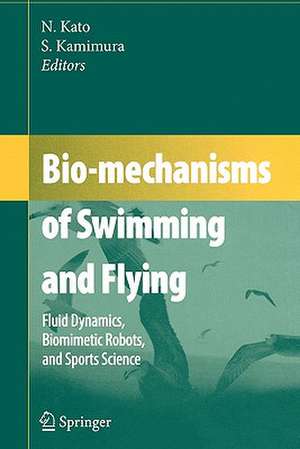 Bio-mechanisms of Swimming and Flying: Fluid Dynamics, Biomimetic Robots, and Sports Science de Naomi Kato