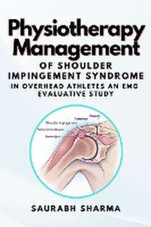 Physiotherapy Management of Shoulder Impingement Syndrome in Overhead Athletes an Emg Evaluative Study de Saurabh Sharma