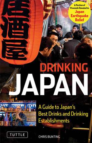 Drinking Japan: A Guide to Japan's Best Drinks and Drinking Establishments de Chris Bunting