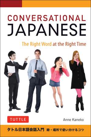 Conversational Japanese: The Right Word at the Right Time: This Japanese Phrasebook and Language Guide Lets You Learn Japanese Quickly! de Anne Kaneko