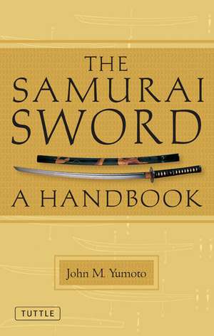 The Samurai Sword: A Handbook de John M. Yumoto