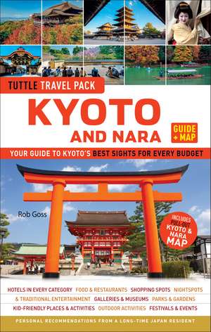 Kyoto and Nara Travel Guide + Map: Tuttle Travel Pack: Your Guide to Kyoto's Best Sights for Every Budget de Rob Goss