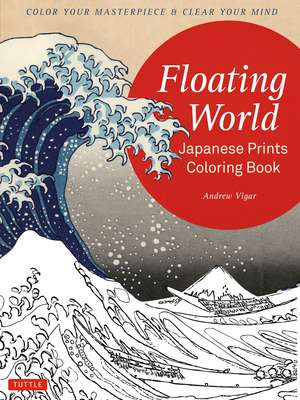 Floating World Japanese Prints Coloring Book: Color your Masterpiece & Clear Your Mind (Adult Coloring Book) de Andrew Vigar