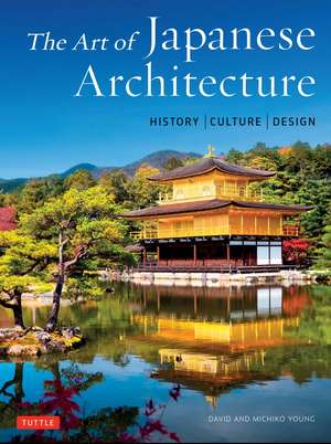 The Art of Japanese Architecture: History / Culture / Design de David Young