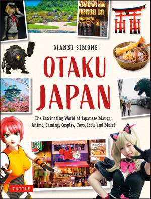 Otaku Japan: The Fascinating World of Japanese Manga, Anime, Gaming, Cosplay, Toys, Idols and More! (Covers over 450 locations with more than 400 photographs and 21 maps) de Gianni Simone