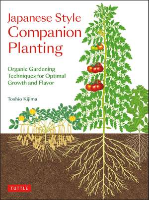 Japanese Style Companion Planting: Organic Gardening Techniques for Optimal Growth and Flavor de Toshio Kijima