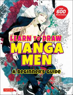 Learn to Draw Manga Men: A Beginner's Guide (With Over 600 Illustrations) de Kyachi