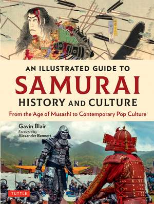 An Illustrated Guide to Samurai History and Culture: From the Age of Musashi to Contemporary Pop Culture de Gavin Blair