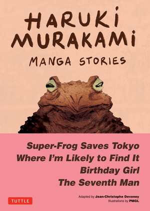 Haruki Murakami Manga Stories 1: Super-Frog Saves Tokyo, Where I'm Likely to Find It, Birthday Girl, The Seventh Man de Haruki Murakami