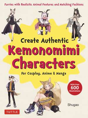 Create Kemonomimi Characters for Cosplay, Anime & Manga: Furries with Realistic Animal Features and Matching Fashions (With Over 600 Illustrations) de Shugao