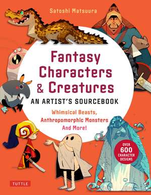 Fantasy Characters & Creatures: An Artist's Sourcebook: Whimsical Beasts, Anthropomorphic Monsters and More! (With over 600 illustrations) de Satoshi Matsuura