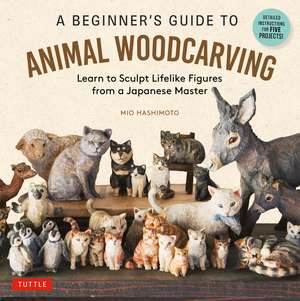 A Beginner's Guide to Animal Woodcarving: Learn to Sculpt Lifelike Figures from a Japanese Master (Detailed Instructions for 5 Projects!) de Mio Hashimoto