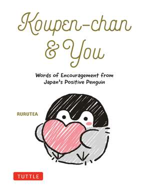 Koupen-chan & You: Words of Encouragement from Japan's Positive Penguin de Rurutea