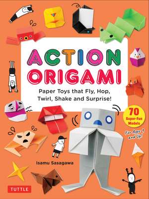 Action Origami: Paper Toys that Fly, Hop, Twirl, Shake and Surprise! de Isamu Sasagawa