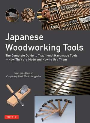 Japanese Woodworking Tools: The Complete Guide to Traditional Handmade Tools - How They are Made and How to Use Them de Carpentry Tools Basics Magazine