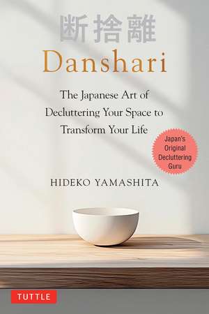 Danshari: The Japanese Art of Decluttering Your Space to Transform Your Life de Hideko Yamashita