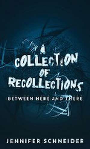 A Collection Of Recollections de Jennifer Schneider