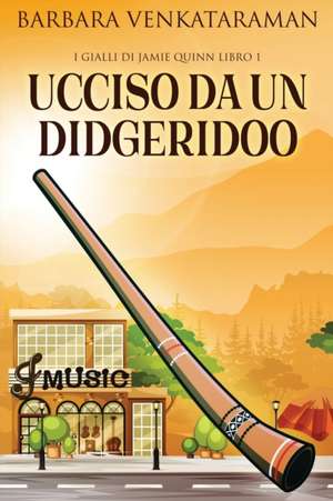 Ucciso Da Un Didgeridoo de Barbara Venkataraman