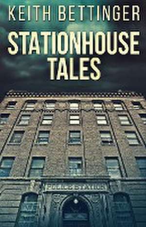 Stationhouse Tales de Keith Bettinger