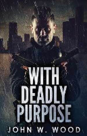 With Deadly Purpose de John W. Wood