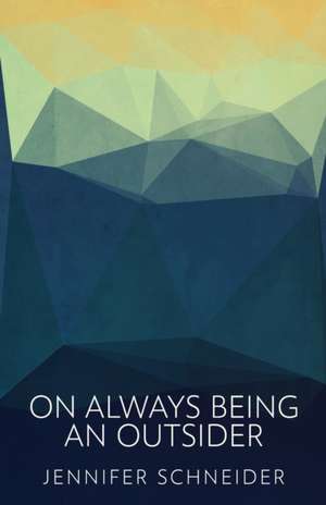 On Always Being An Outsider de Jennifer Schneider