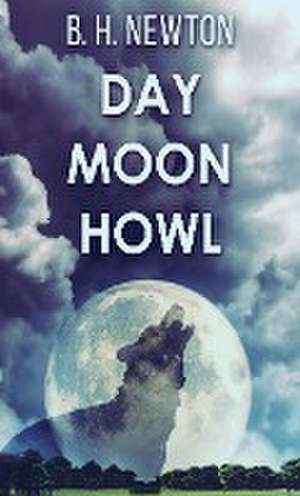 Day Moon Howl de B. H. Newton