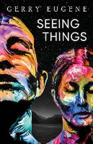 Seeing Things de Gerry Eugene