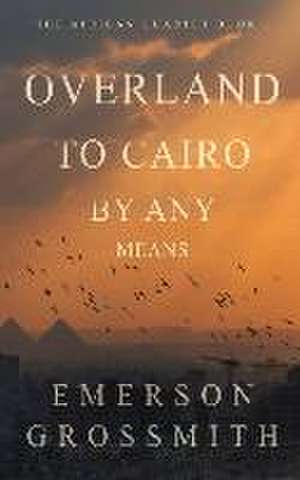 Overland To Cairo By Any Means de Emerson Grossmith