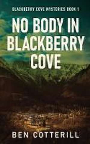 No Body in Blackberry Cove de Ben Cotterill