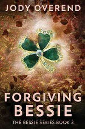 Forgiving Bessie de Jody Overend
