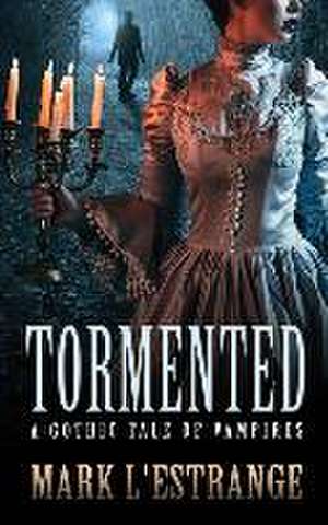 Tormented: A Gothic Tale of Vampires de Mark L'Estrange