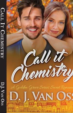 Call It Chemistry de D. J. van Oss