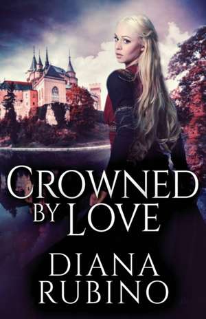Crowned By Love de Diana Rubino