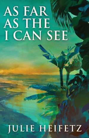 As Far As The I Can See de Julie Heifetz