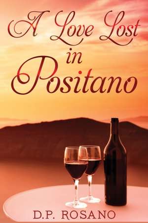 A Love Lost in Positano de D. P. Rosano